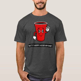 Isnx27t It Happy Hour Anytime T T T-Shirt