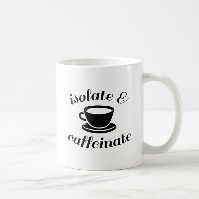 Isolate And Caffeinate Coffee Mug (Right)