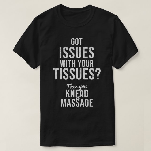 Issues With Your Tissues Massage Therapist  T-Shirt (Design Front)