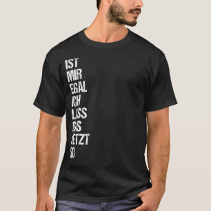 Ist mir Egal ich lass das jetzt so funny saying T-Shirt