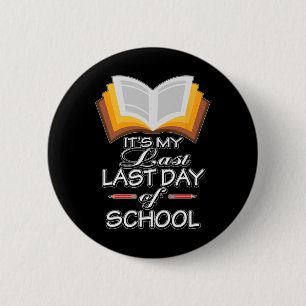 It#39;s My Last Last Day Of School Teacher Retirem 2 Inch Round Button