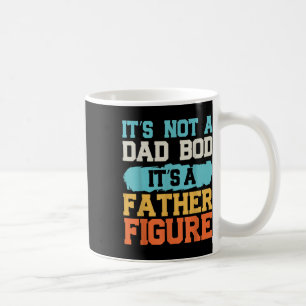 It's Not A Dad Bod It's A Father Figure Fa Coffee Mug