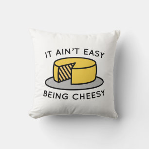 It Ain’t Easy Being Cheesy Throw Pillow