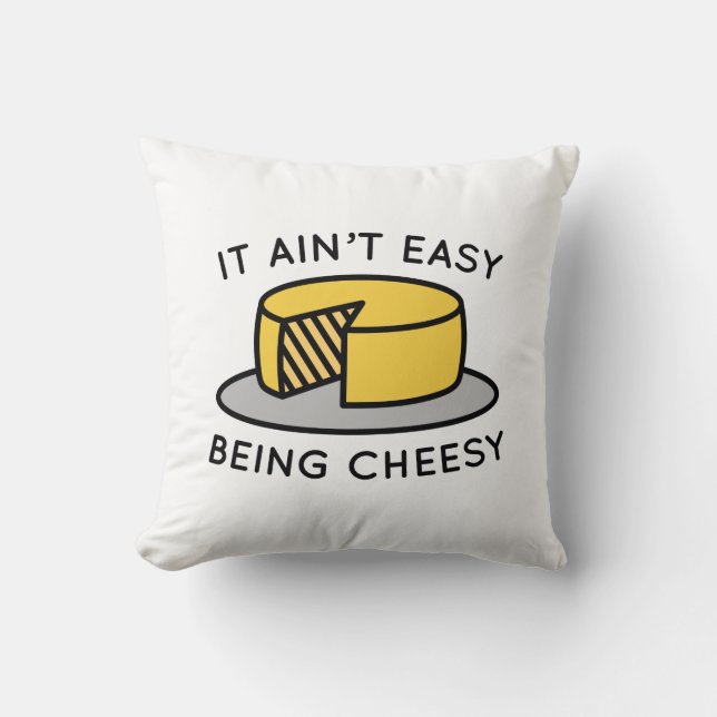 It Ain’t Easy Being Cheesy Throw Pillow (Front)