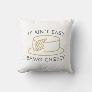 It Ain’t Easy Being Cheesy Throw Pillow
