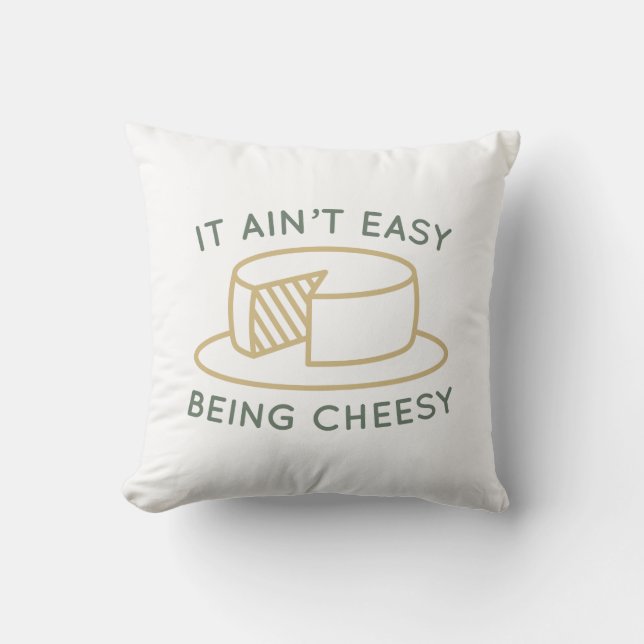It Ain’t Easy Being Cheesy Throw Pillow (Front)
