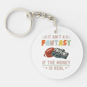 It Ain't a Fantasy If The Money Is Real Keychain