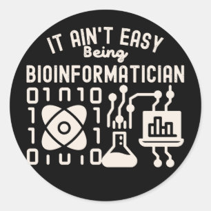 It Ain't Easy Being Bioinformatician Classic Round Sticker