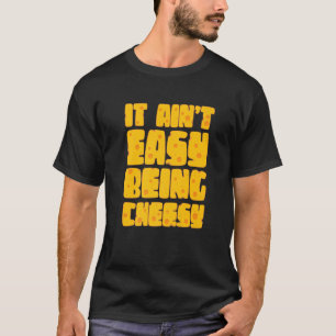 It Ain't Easy Being Cheesy - Cheese Lover Dairy Mi T-Shirt