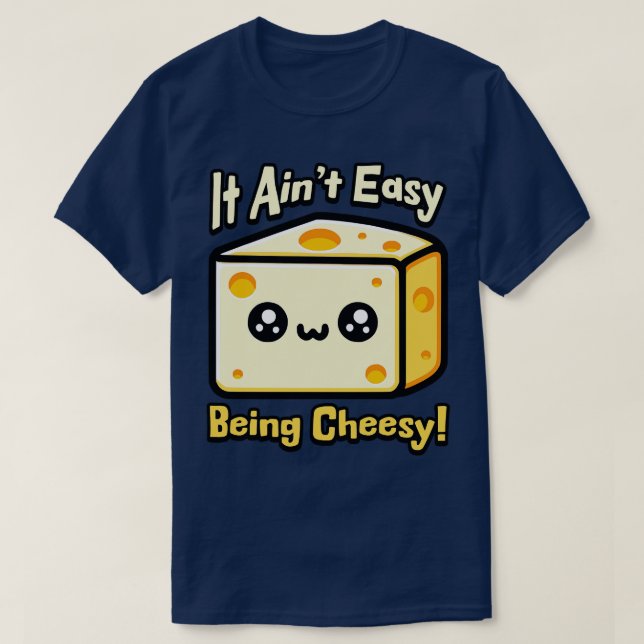 It Aint Easy Being Cheesy Cute Cheese Pun T-Shirt (Design Front)