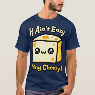 It Aint Easy Being Cheesy Cute Cheese Pun T-Shirt