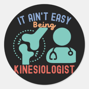 It Ain't Easy Being Kinesiologist, Kinesiologist Classic Round Sticker