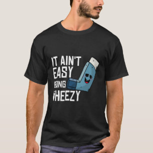 It Ain'T Easy Being Wheezy Funny Asthma Inhaler Jo T-Shirt