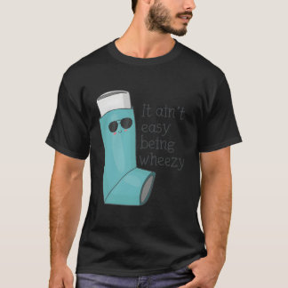It Ain'T Easy Being Wheezy Funny Asthma Inhaler Jo T-Shirt