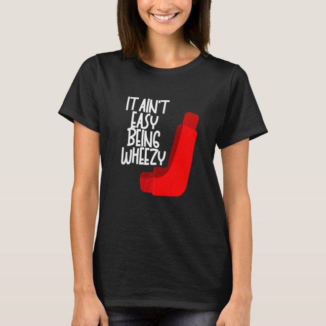 It Ain't Easy Being Wheezy T-Shirt (Front)