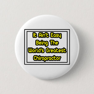 It Aint' Easy...World's Greatest Chiropractor 2 Inch Round Button