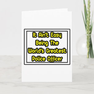 It Aint' Easy...World's Greatest Police Officer Card