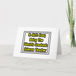 It Aint' Easy...World's Greatest Science Teacher Card