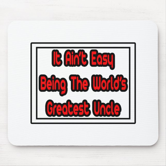 It Aint' Easy...World's Greatest Uncle Mouse Pad (Front)