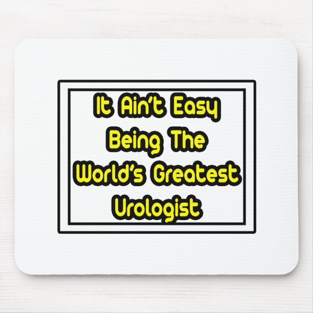 It Aint' Easy...World's Greatest Urologist Mouse Pad (Front)