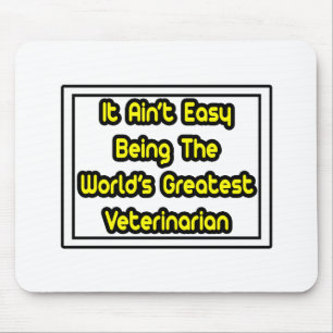 It Aint' Easy...World's Greatest Veterinarian Mouse Pad