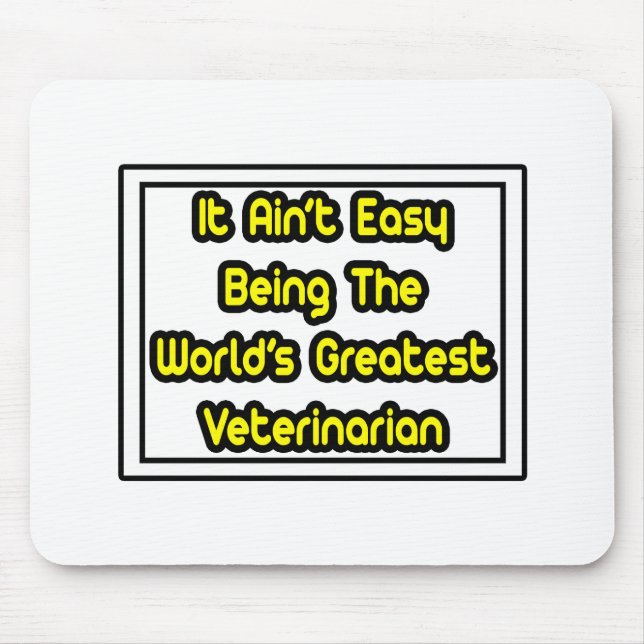 It Aint' Easy...World's Greatest Veterinarian Mouse Pad (Front)