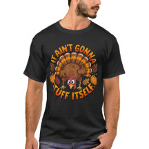 It Aint Gonna Stuff Itself Thanksgiving Turkey Art