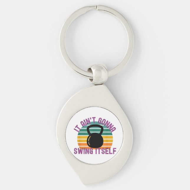 It Ain't Gonna Swing Itself  Funny Kettlebell Work Keychain (Front)