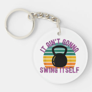 It Ain't Gonna Swing Itself Funny Kettlebell Work Keychain