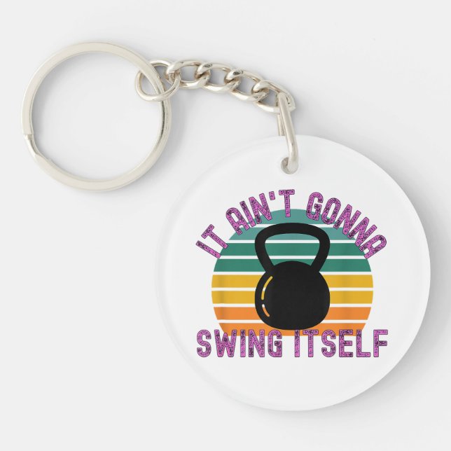 It Ain't Gonna Swing Itself  Funny Kettlebell Work Keychain (Front)