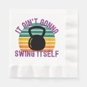 It Ain't Gonna Swing Itself Funny Kettlebell Work Napkin