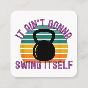 It Ain't Gonna Swing Itself Funny Kettlebell Work Square Business Card