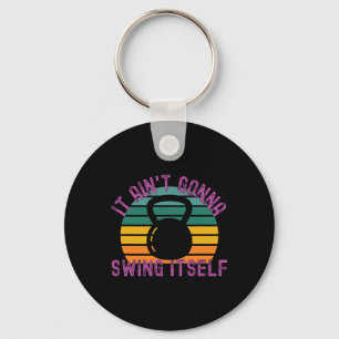 It Ain't Gonna Swing Itself Funny Kettlebell Worko Keychain