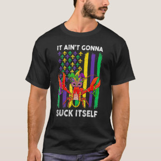 It Ainu2019t Gonna Suck Itself Mardi Gras  Adult M T-Shirt