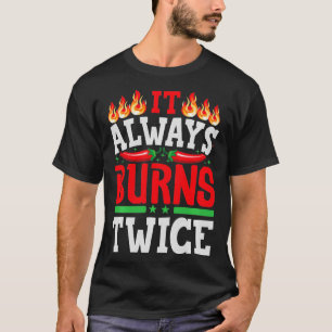 It Always Burns Twice Chili Chef Hot Sauce   2  T-Shirt
