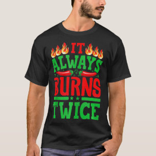 It Always Burns Twice Chili Chef Hot Sauce  3  T-Shirt