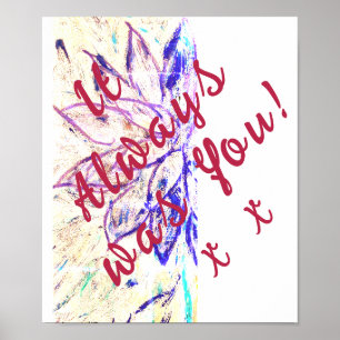 It Always for You! Flower Poster
