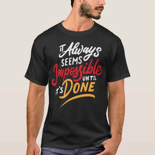 It always seems impossible until it done 1 T-Shirt (Front)
