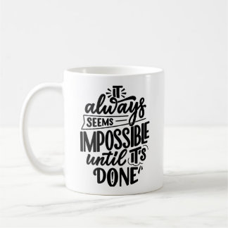 "It Always Seems Impossible Until It Is Done" Coffee Mug