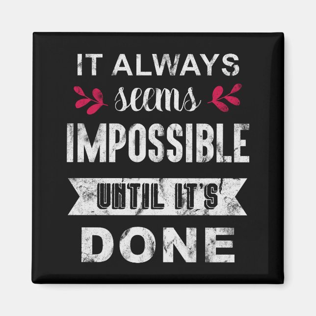It Always Seems Impossible Until It Is Done Magnet (Front)