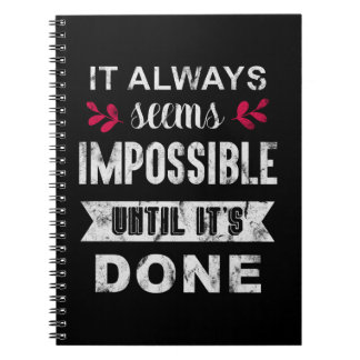 It Always Seems Impossible Until It Is Done Notebook
