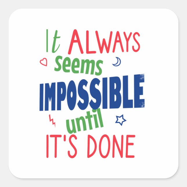 It always seems impossible until it's done square sticker (Front)