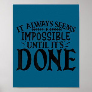 It Always Seems Imssible Until It's Done Motivatio Poster