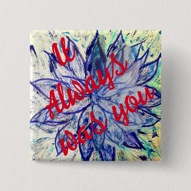 It Always was You badge 2 Inch Square Button (Front)