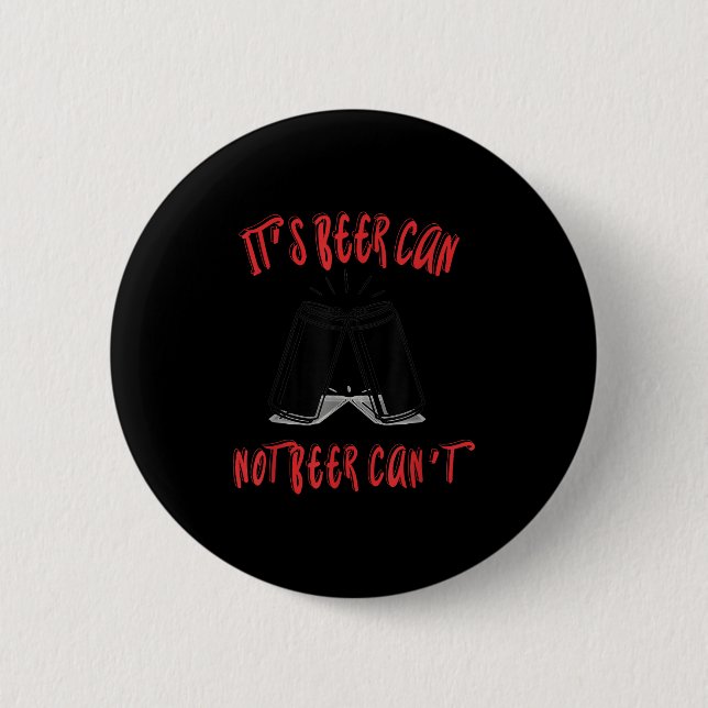 It Been Can Not Beer Can't  2 Inch Round Button (Front)