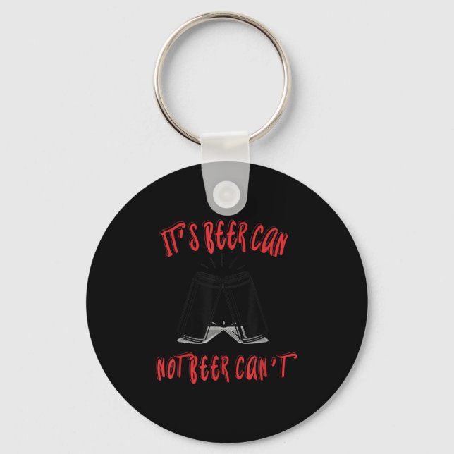 It Been Can Not Beer Can't  Keychain (Front)