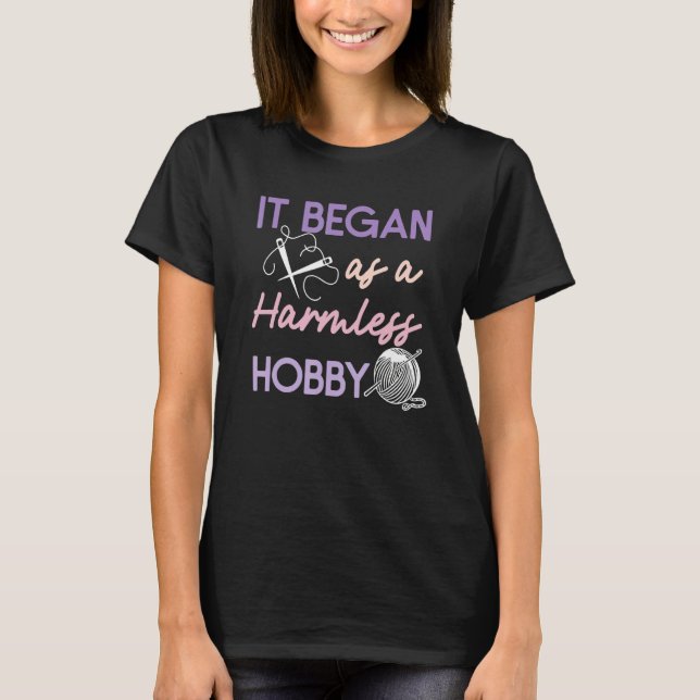 It Began As A Harmless Hobby Knitting Knit Knitter T-Shirt (Front)