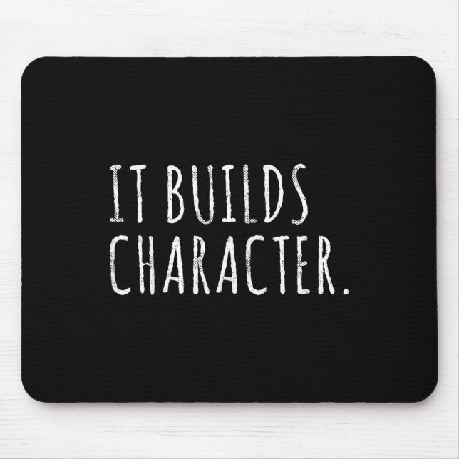 It Builds Character. Funny Dad Quotes And Sayings  Mouse Pad (Front)