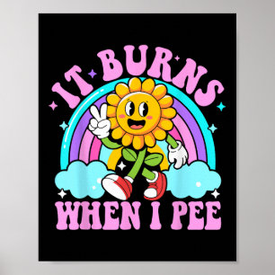 It Burns When I Pee Funny Sarcastic Ironic Y2k Ina Poster