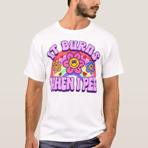 It Burns When I Pee Funny Sarcastic Ironic Y2K Ina T-Shirt